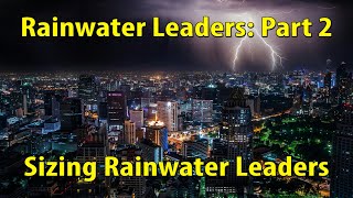 Rainwater Leaders Part 2: Sizing Rainwater Leaders