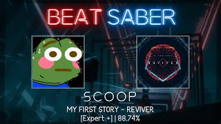 Beat Saber | scoop | MY FIRST STORY - REVIVER [Expert +] | 88.74% #325