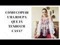 Como copiar uma roupa que já tenho em casa?