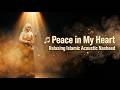 🎵 Peace in My Heart | Relaxing Islamic Acoustic Nasheed 🌙