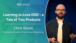Learning to Love DDD - a Tale of Two Products - Chris Simon - NDC Oslo 2022