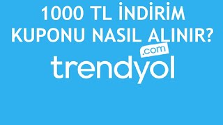 Trendyol 1000 TL İndirim Kuponu Nasıl Alınır?