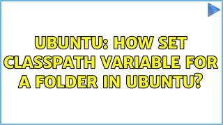 Ubuntu: How set CLASSPATH variable for a folder in Ubuntu?