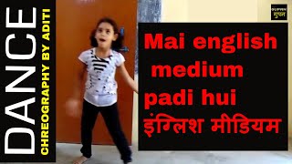 Mai English Medium Padi Hui | इंग्लिश मीडियम | Dance Choreography By Aditi Singh