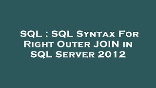 SQL : SQL Syntax For Right Outer JOIN in SQL Server 2012
