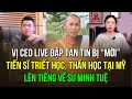 Vị CEO live đập tan tin bị “mời” Tiến sĩ triết học, thần học tại Mỹ Lên tiếng về sư Minh Tuệ