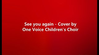 See you again - One Voice Children's Choir (lyrics)