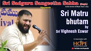 Sri Matru bhutam by Sri Vighnesh Eswar || Sri Sadguru Sangeetha Sabha @HOPEADTV