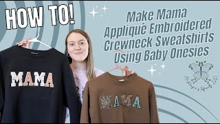 DIY Tutorial: How to make mama appliqué embroidered crewneck sweatshirts using baby onesies!