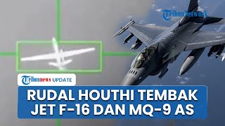 Detik-detik Rudal Houthi Bombardir Jet Tempur F-16 hingga MQ-9 Milik AS Hanya dalam Satu Hari