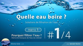 Quelle eau boire ? (1/4) - Pourquoi filtrer l'eau ?