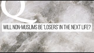 Q&A: Will Non-Muslims Be 'Losers' in the Next Life? | Dr. Shabir Ally