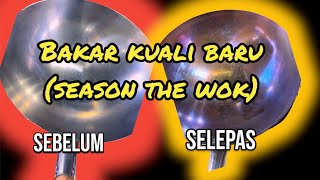 BAKAR KUALI BARU (season the wok)