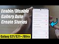 Galaxy S21/Ultra/Plus: How to Enable/Disable Gallery Auto Create Stories