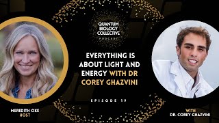 Everything Is About Light and Energy with Dr. Corey Ghazvini