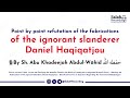 refutation of the ignorant slanderer daniel haqiqatjou by sh. abu khadeejah حفظه الله