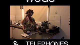 WOGS and TELEPHONES