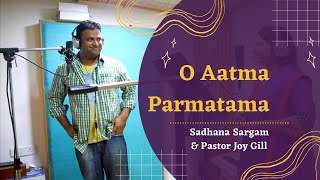 O Aatma | Official | Sadhana Sargam & Pastor Joy Gill | Hindi Christian Song 2023