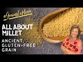 Let's learn all about millet - Ancient, Gluten-Free Grain