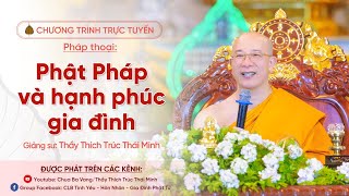 Pháp thoại "Phật Pháp và hạnh phúc gia đình" | Thầy Thích Trúc Thái Minh