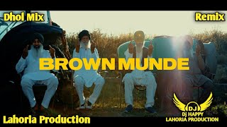 Brown Munde | Dhol Mix | Ap Dhillon | Punjabi New Song Remix | DJ Happy By Lahoria Production
