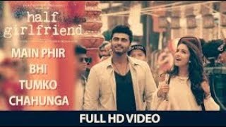 Phir Bhi Tumko Chaahunga - Full Video | Half Girlfriend| Arjun K,Shraddha K | Arijit Singh| AKASH 32