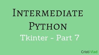 Intermediate Python - Building Applications with Tkinter - Part 7