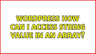 Wordpress: How can I access string value in an array? (2 Solutions!!)