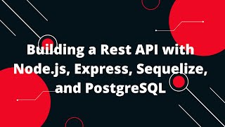 Building a Rest API with Node.js, Express, Sequelize, and PostgreSQL