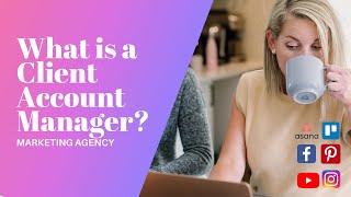 What is a Client Account Manager in the Agency World?
