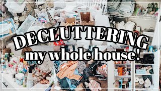 DECLUTTERING MY WHOLE HOUSE! | CLEAN, DECLUTTER & ORGANIZE WITH ME | MESSY TO MINIMAL