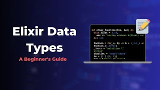 Elixir Data Types: A Beginner's Guide