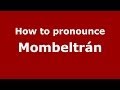 How to pronounce Mombeltrán (Spanish/Spain) - PronounceNames.com