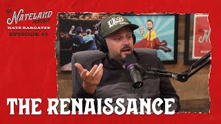 Nateland | Ep #45 - The Renaissance