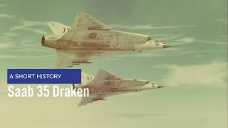 Saab 35 Draken - A Short History of the Swedish Air Force Cold War fighter jet