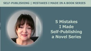 5 Mistakes I Made When Self Publishing a Book Series and What I Should Have Done Differently