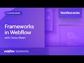 Frameworks in Webflow: Why, how, and which to use with Corey Moen – Workflow series