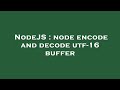 NodeJS : node encode and decode utf-16 buffer