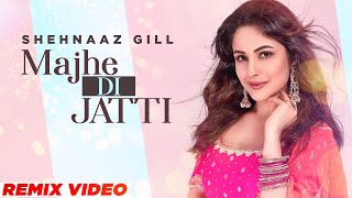 Majhe Di Jatti (Remix) | Kanwar Chahal | Shehnaaz Gill | Latest Punjabi Songs 2021 | Speed Records