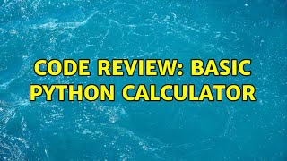 Code Review: Basic python calculator (2 Solutions!!)