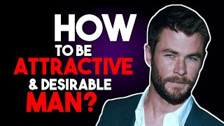 How To BE MORE ATTRACTIVE And DESIRABLE | Attract Women | Attract Girls | Alpha Male | Male Advice