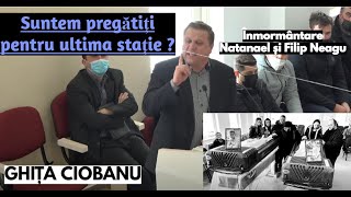 Ghiță Ciobanu - Suntem pregătiți pentru ultima stație ? || Înmormântare Filip și Natanael Neagu