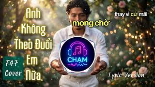 Anh Không Theo Đuổi Em Nữa - F47 x Bùi Công Nam | Chạm Music Box