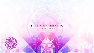 Ilai \u0026 Atomizers - Say It Louder