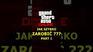 JAK SZYBKO ZAROBIĆ W GTA ONLINE? | PART 1