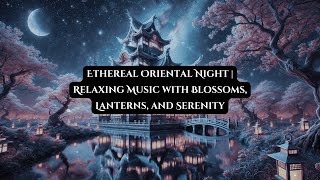 Tranquil Oriental Asian Night | 3 Hours of Relaxing Music with Serenity