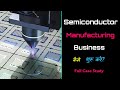 How to Start Semiconductor Manufacturing Business with Full Case Study? – [Hindi] – Quick Support