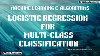 Logistic Regression for Multi-Class Classification Easy Explanation Machine Learning Tutorial 8: