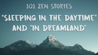 [101 Zen Stories] #39 & 40 - “Sleeping in the Daytime” and “In Dreamland”