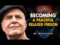 3 Simple Ways To Becoming A Peaceful, More Relaxed Person | Wayne Dyer Advice